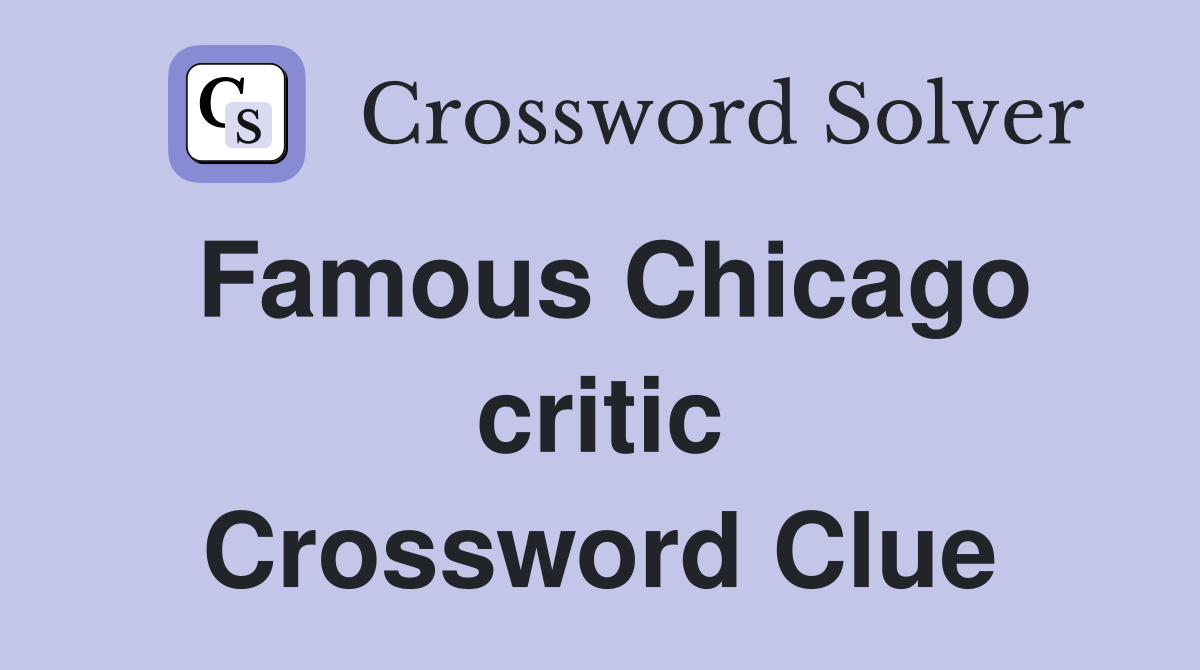 Famous Chicago critic Crossword Clue