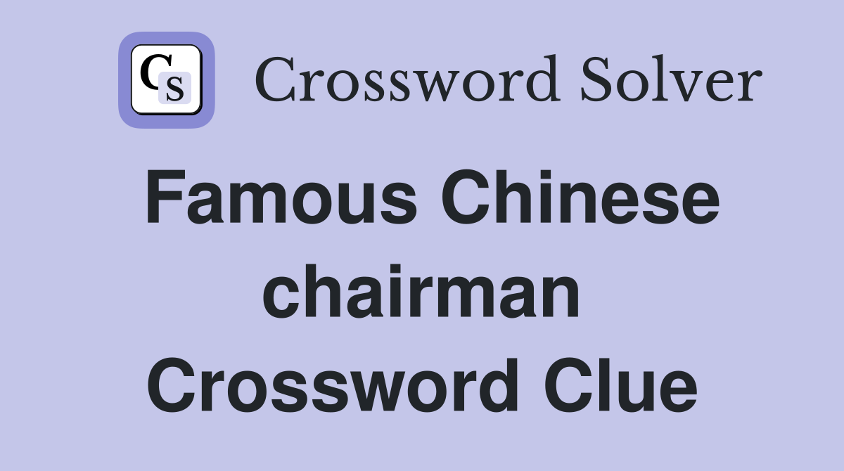 Famous Chinese chairman Crossword Clue