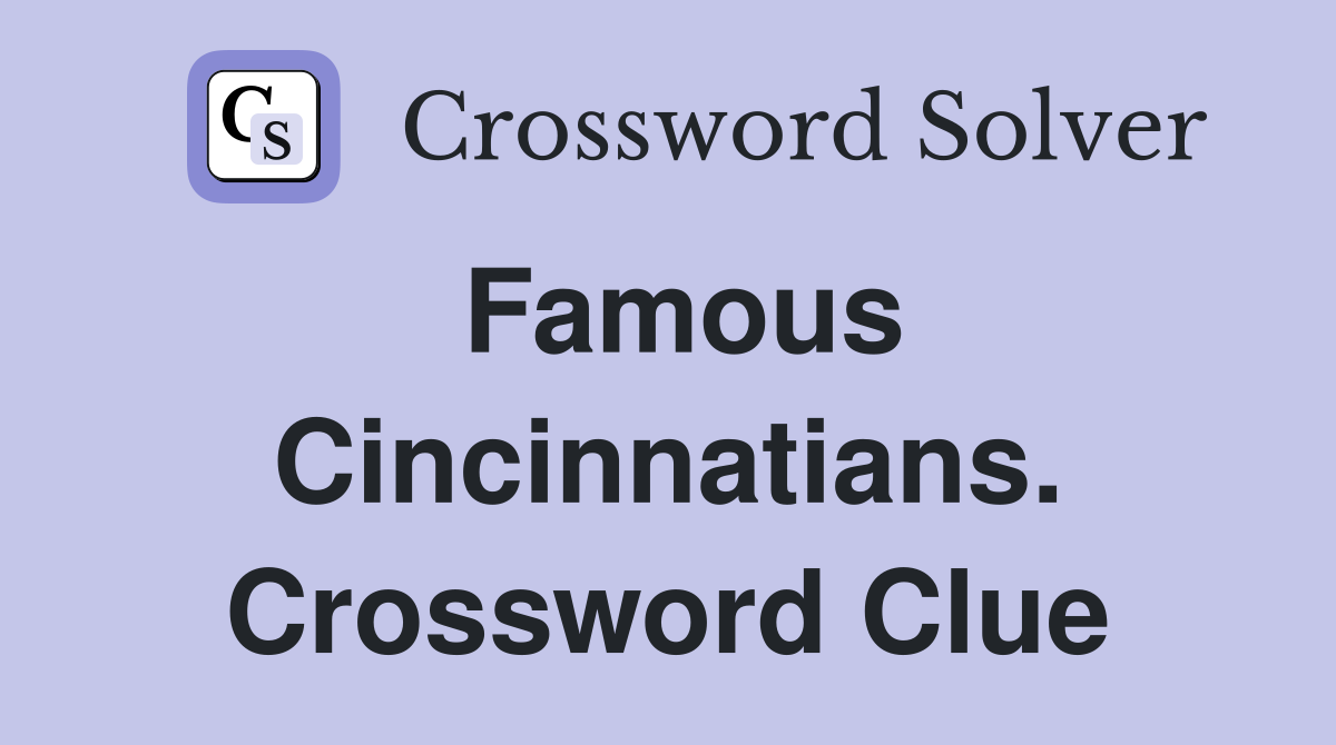 Famous Cincinnatians. Crossword Clue