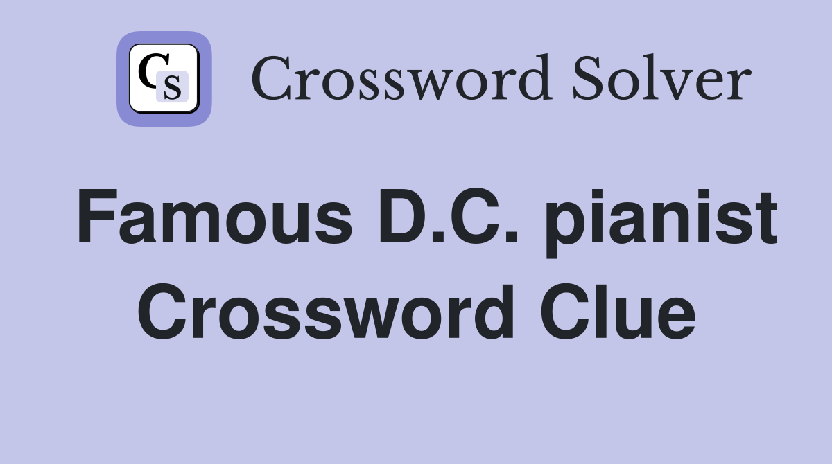 Famous D.C. pianist Crossword Clue