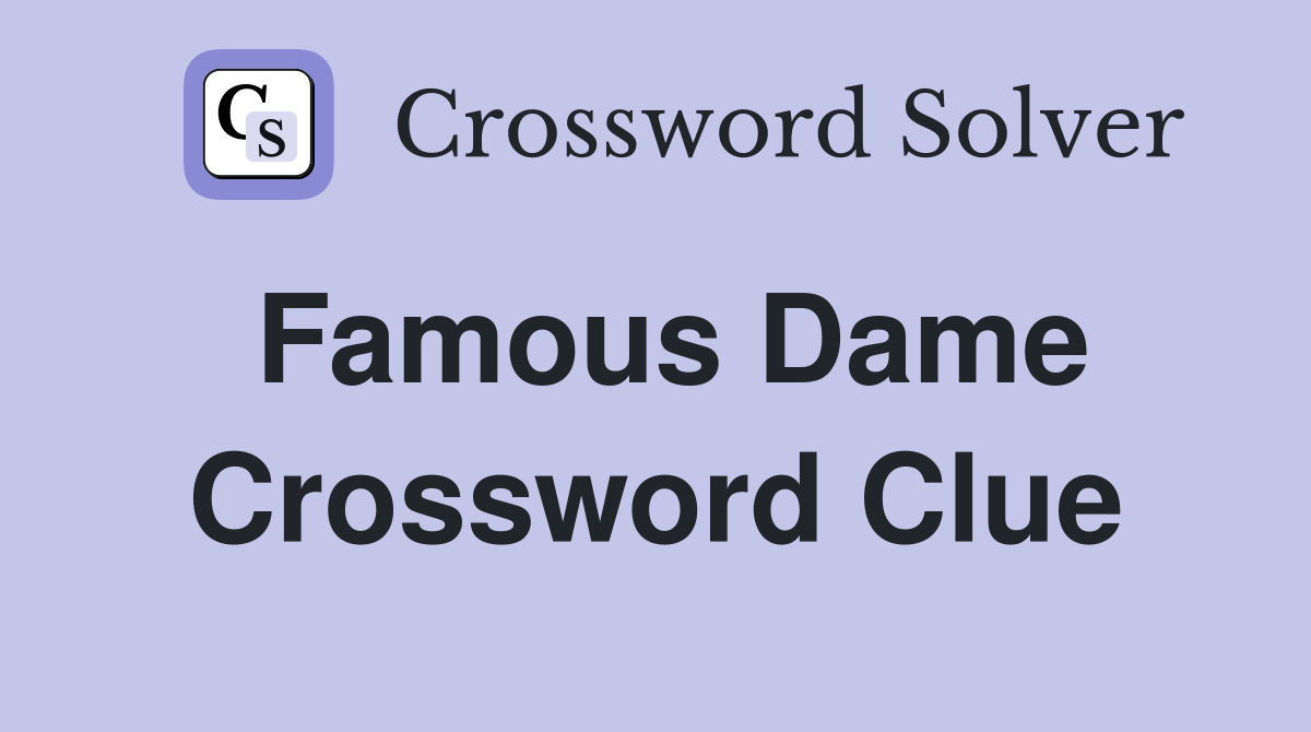 Famous Dame Crossword Clue