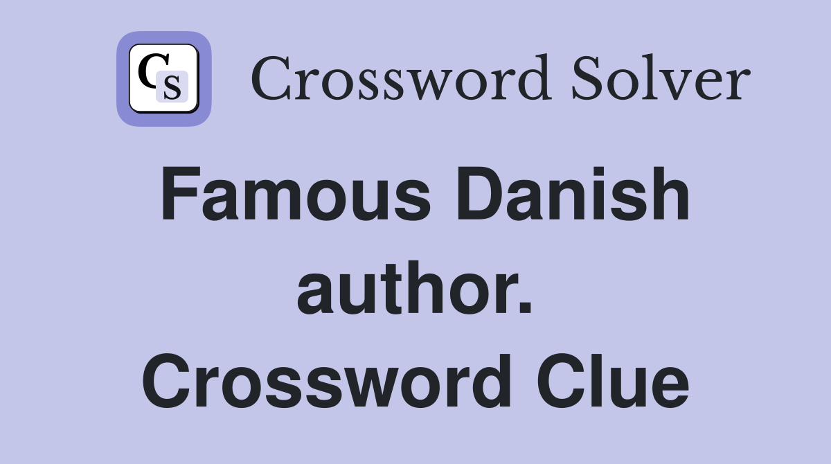 Famous Danish author. Crossword Clue