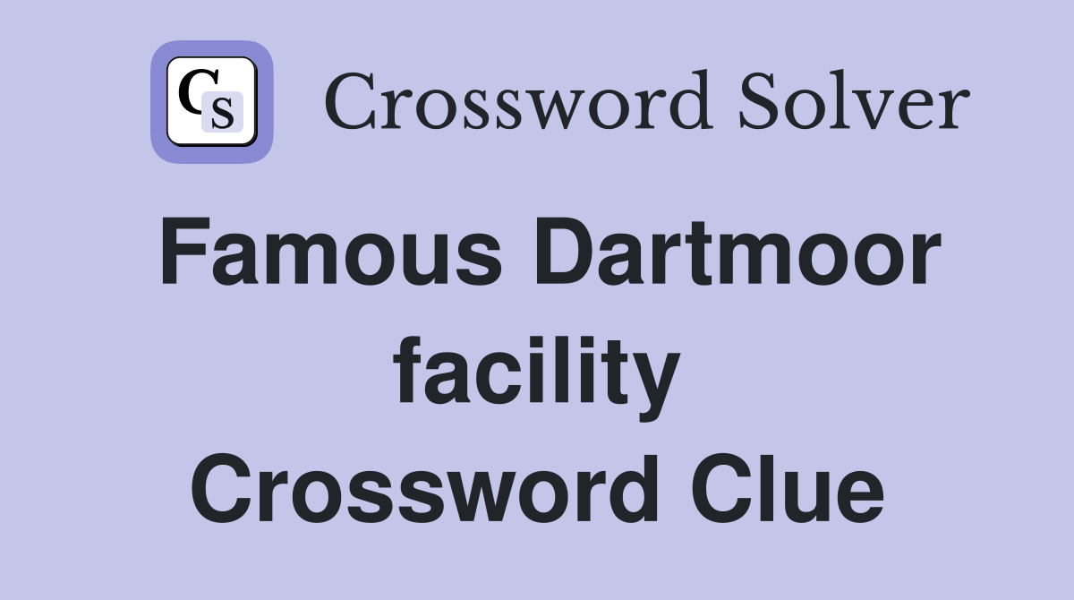 Famous Dartmoor facility Crossword Clue