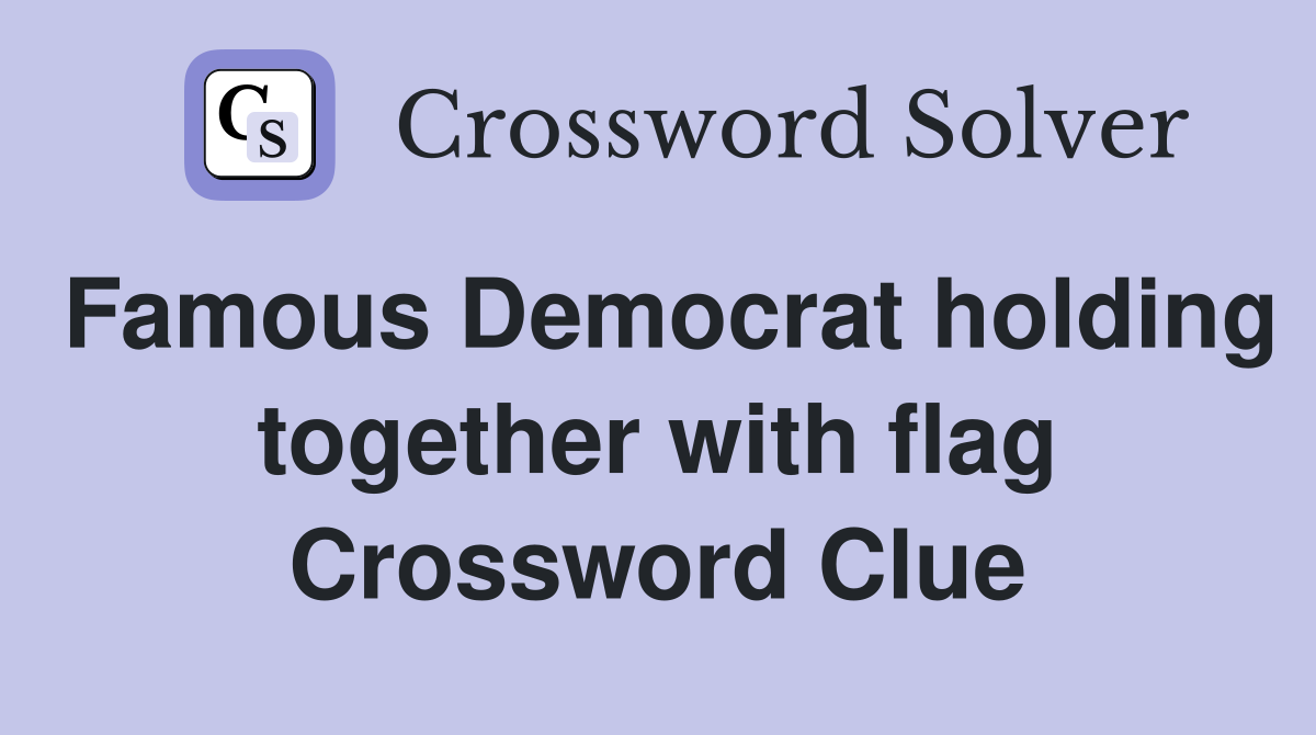 Famous Democrat holding together with flag Crossword Clue