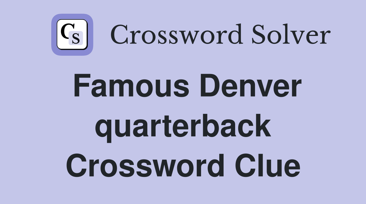 Famous Denver quarterback Crossword Clue