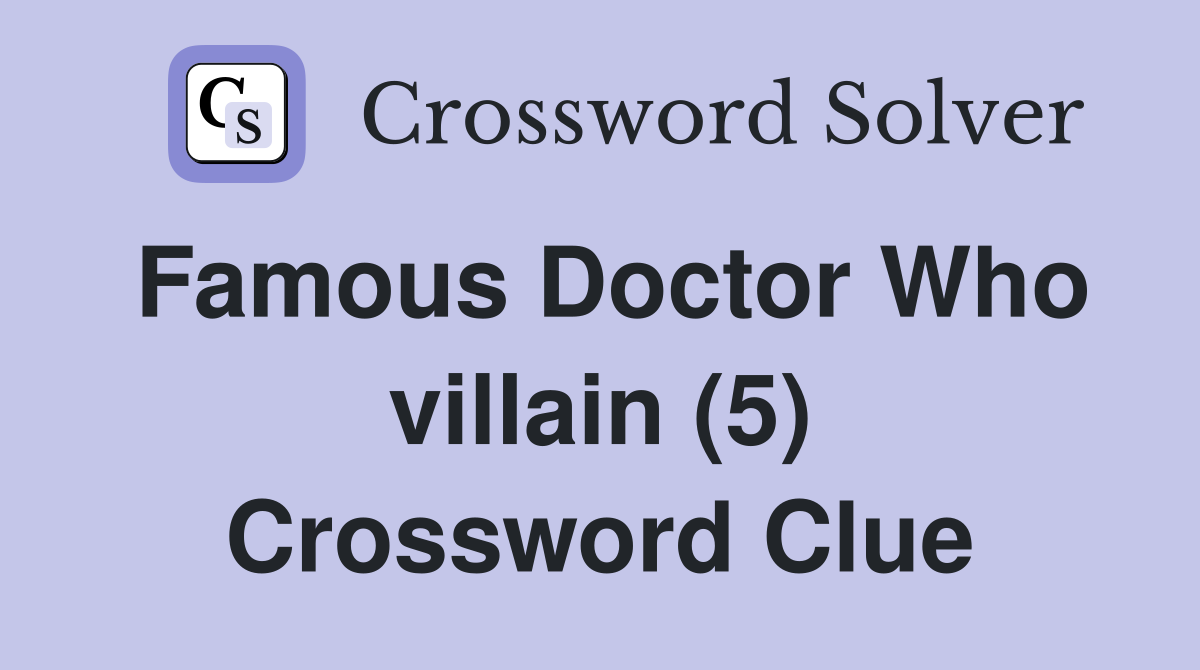 Famous Doctor Who villain (5) Crossword Clue
