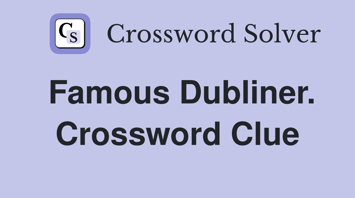 Famous Dubliner. Crossword Clue