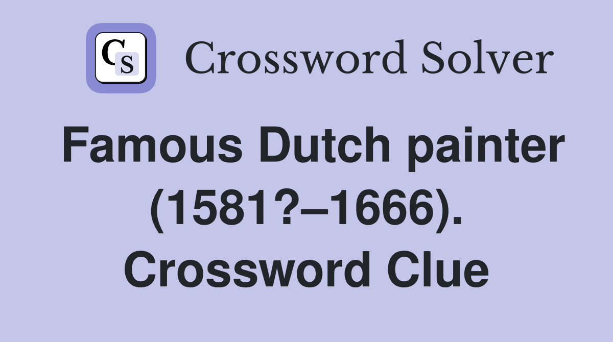 Famous Dutch painter (1581?–1666). Crossword Clue