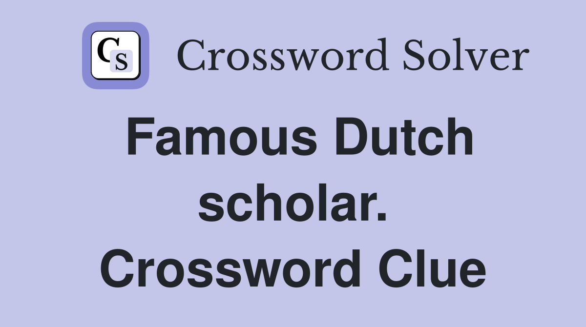 Famous Dutch scholar. Crossword Clue