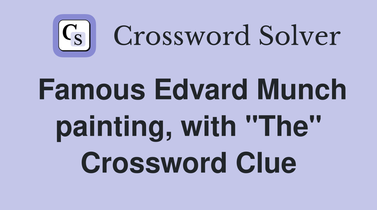 Famous Edvard Munch painting, with "The" Crossword Clue