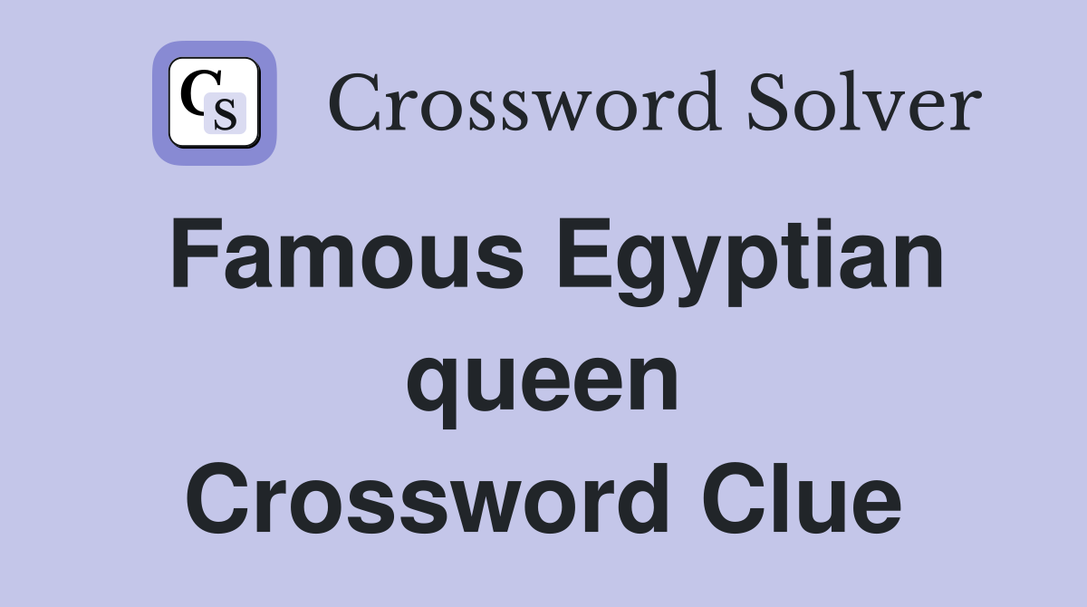 Famous Egyptian queen Crossword Clue