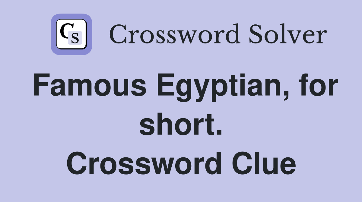 Famous Egyptian, for short. Crossword Clue