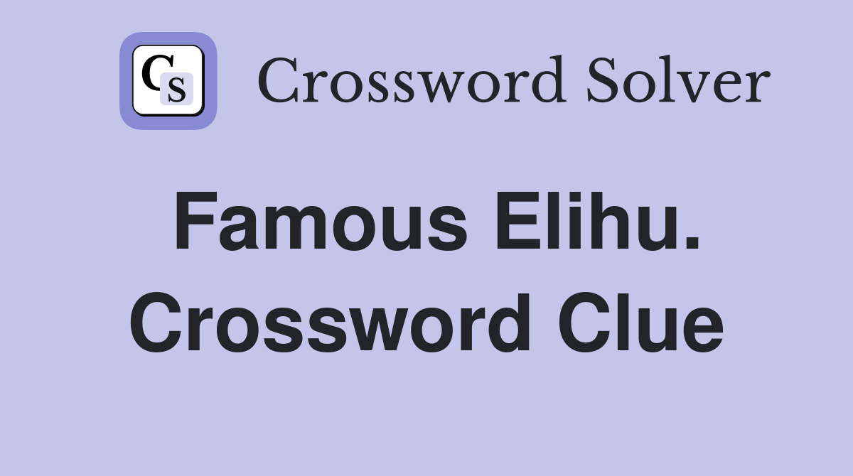 Famous Elihu. Crossword Clue