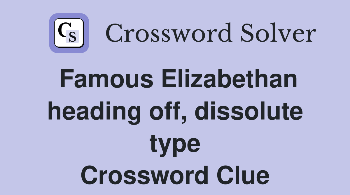 Famous Elizabethan heading off, dissolute type Crossword Clue