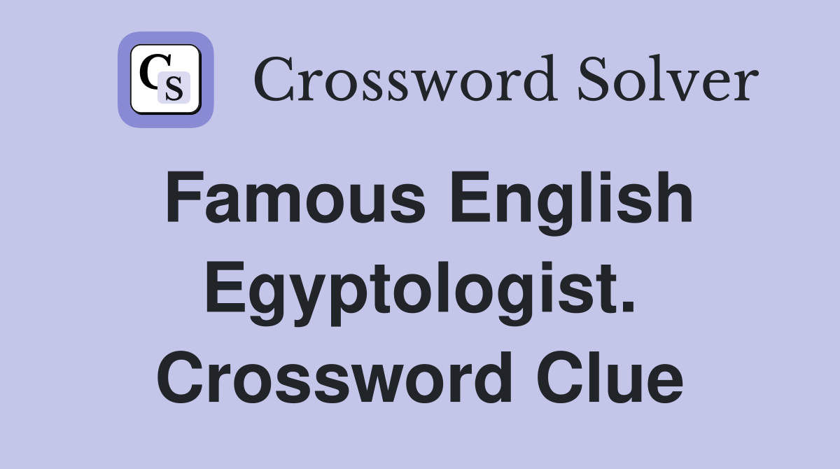 Famous English Egyptologist. Crossword Clue