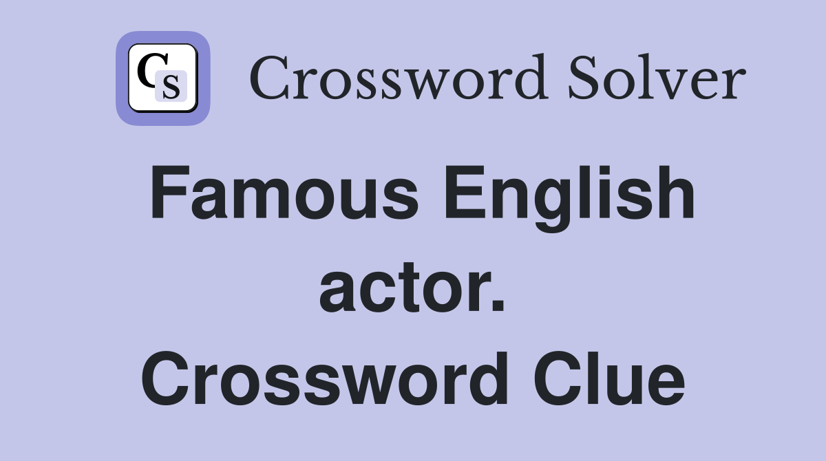 Famous English actor. Crossword Clue