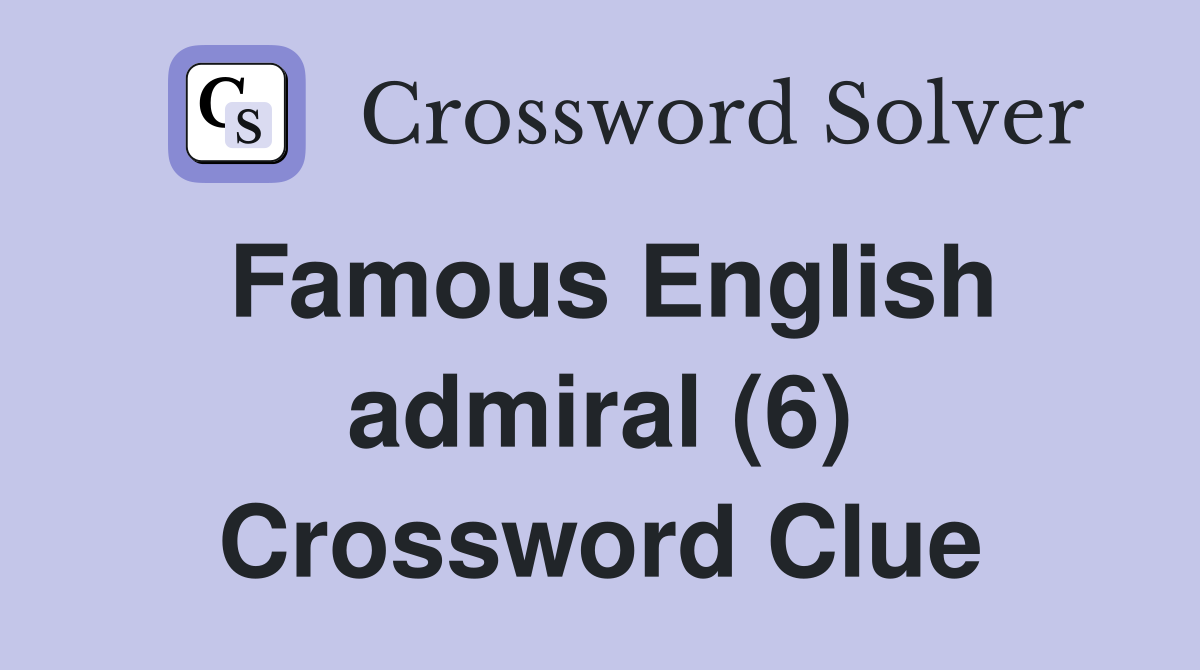 Famous English admiral (6) Crossword Clue