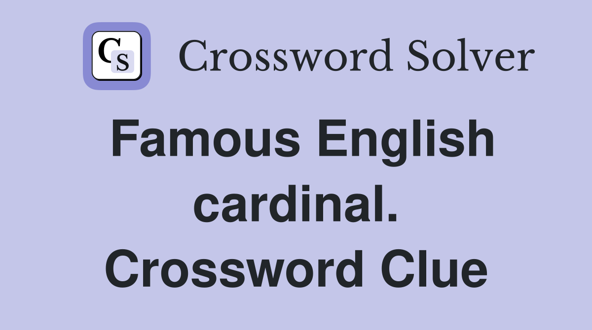 Famous English cardinal. Crossword Clue