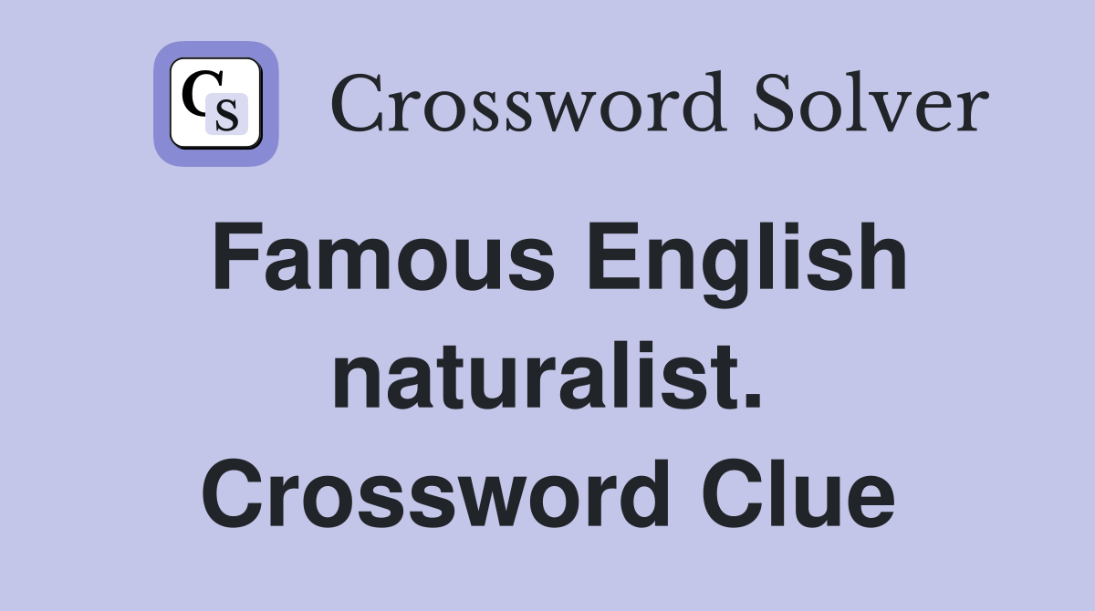 Famous English naturalist. Crossword Clue