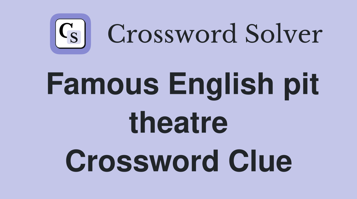 Famous English pit theatre Crossword Clue