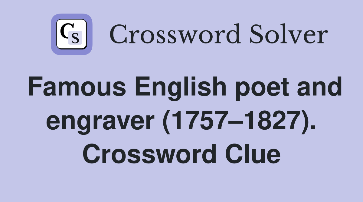 Famous English poet and engraver (1757–1827). Crossword Clue