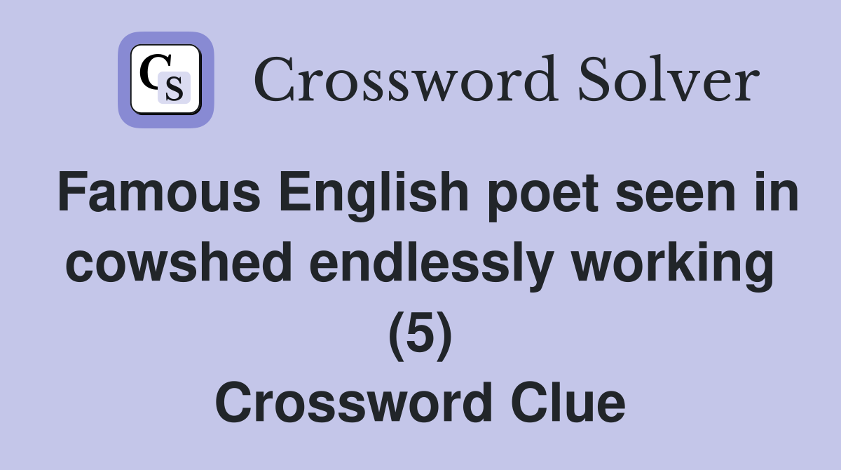 Famous English poet seen in cowshed endlessly working (5) Crossword Clue