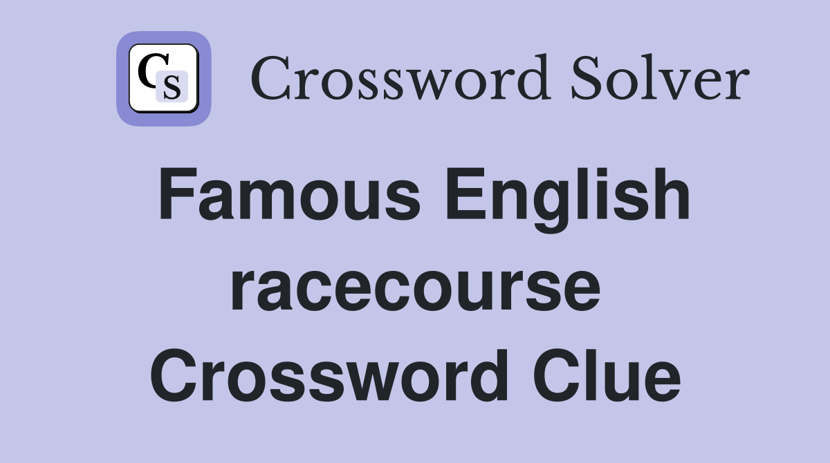 Famous English racecourse Crossword Clue