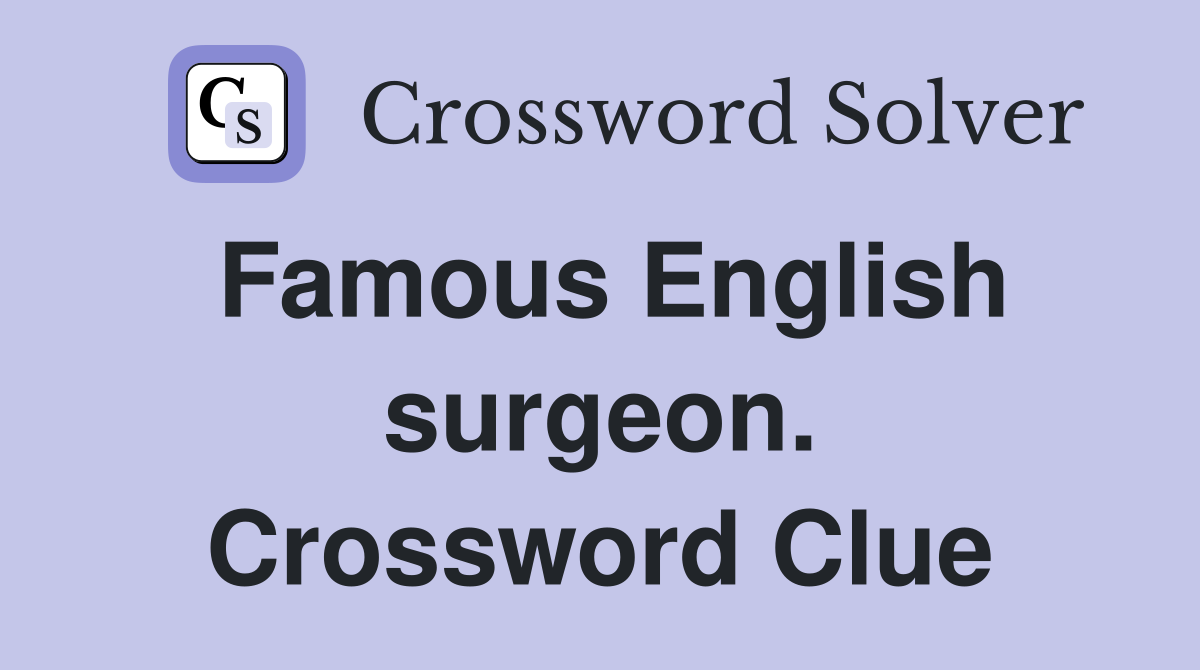 Famous English surgeon. Crossword Clue
