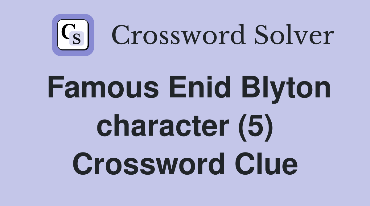 Famous Enid Blyton character (5) Crossword Clue