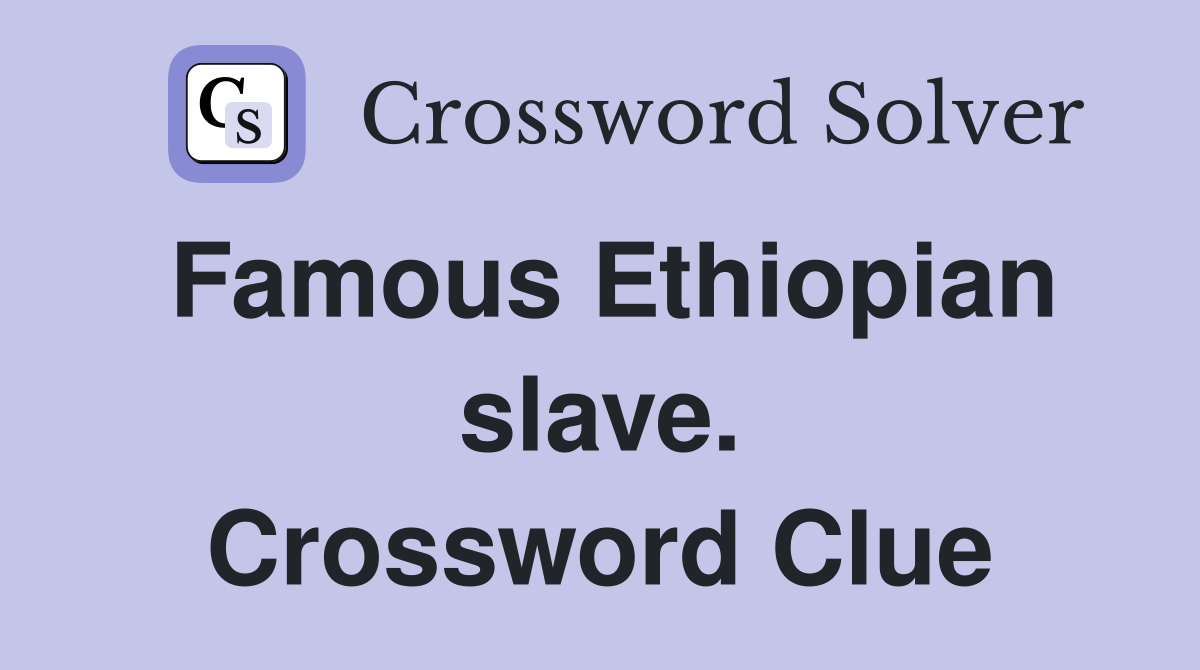 Famous Ethiopian slave. Crossword Clue