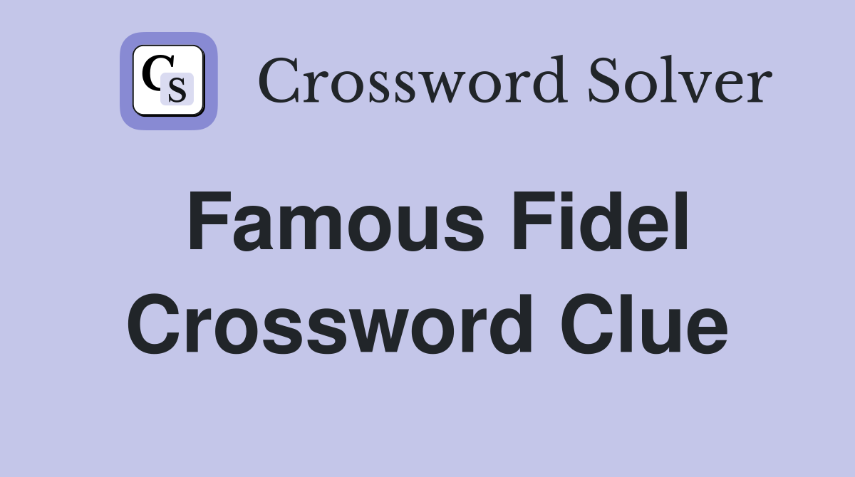 Famous Fidel Crossword Clue