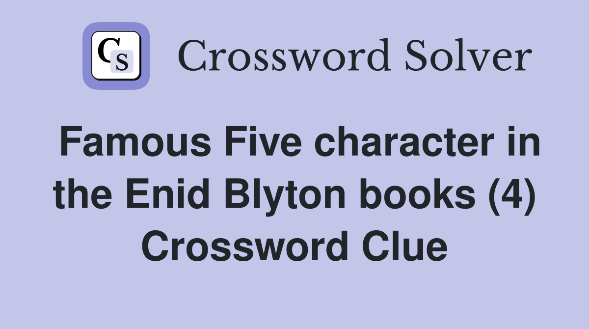 Famous Five character in the Enid Blyton books (4) Crossword Clue