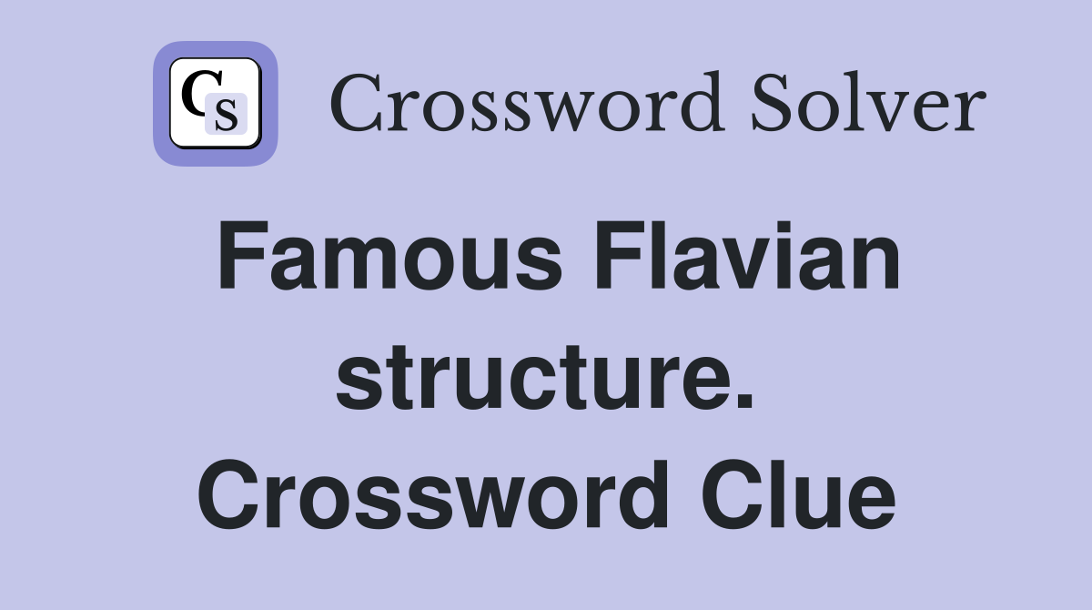 Famous Flavian structure. Crossword Clue