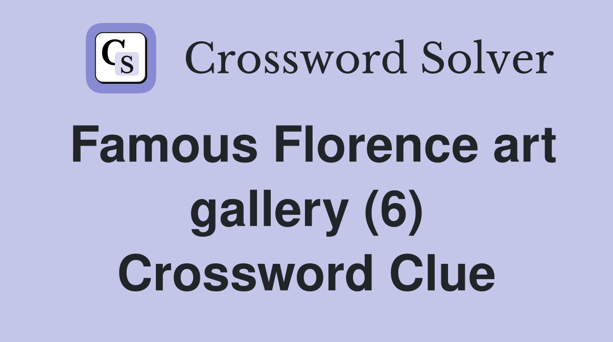 Famous Florence art gallery (6) Crossword Clue