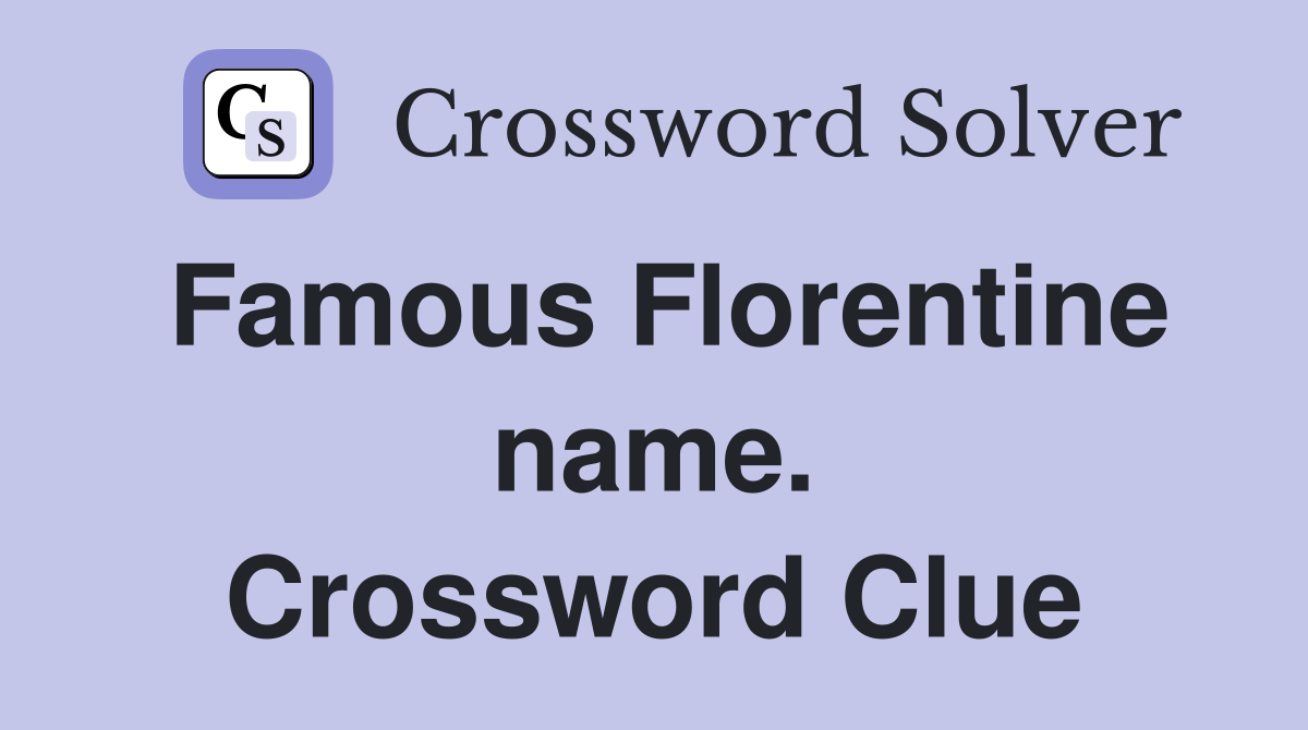 Famous Florentine name. Crossword Clue