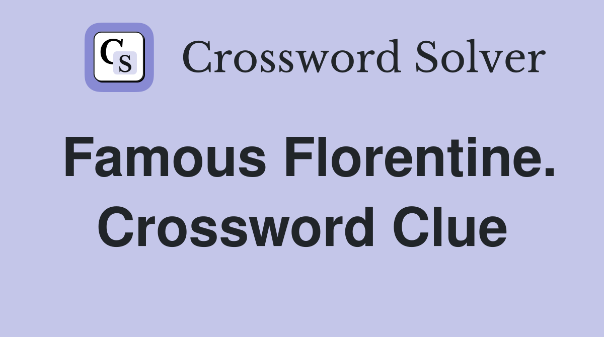 Famous Florentine. Crossword Clue
