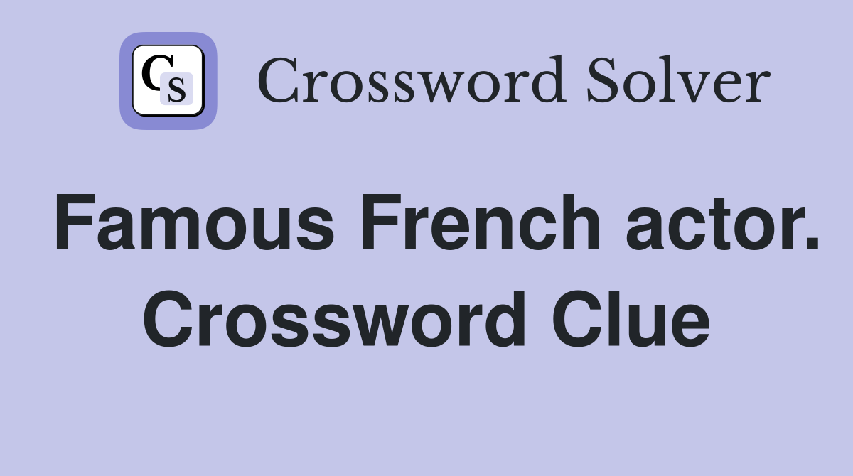 Famous French actor. Crossword Clue
