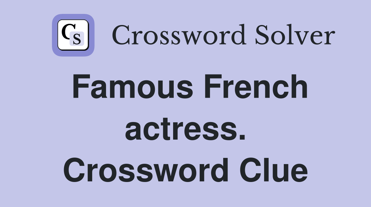 Famous French actress. Crossword Clue