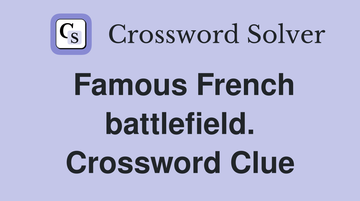 Famous French battlefield. Crossword Clue