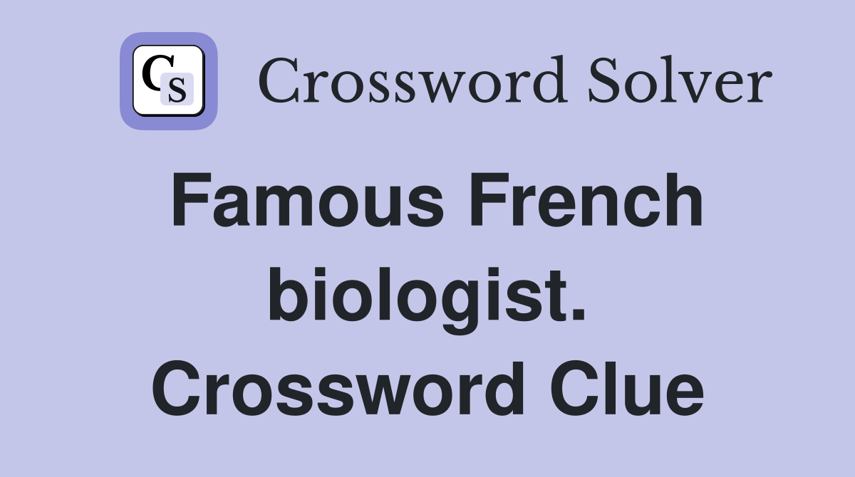 Famous French biologist. Crossword Clue