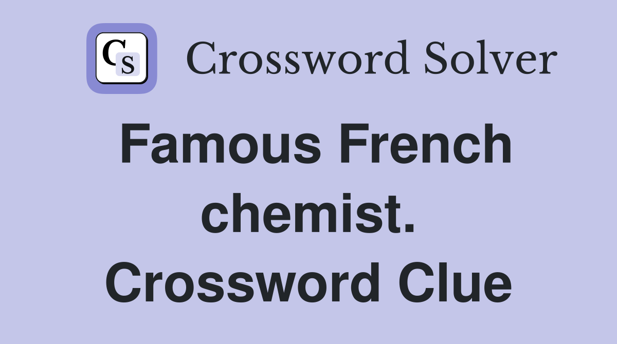 Famous French chemist. Crossword Clue
