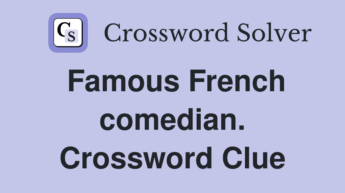 Famous French comedian. Crossword Clue