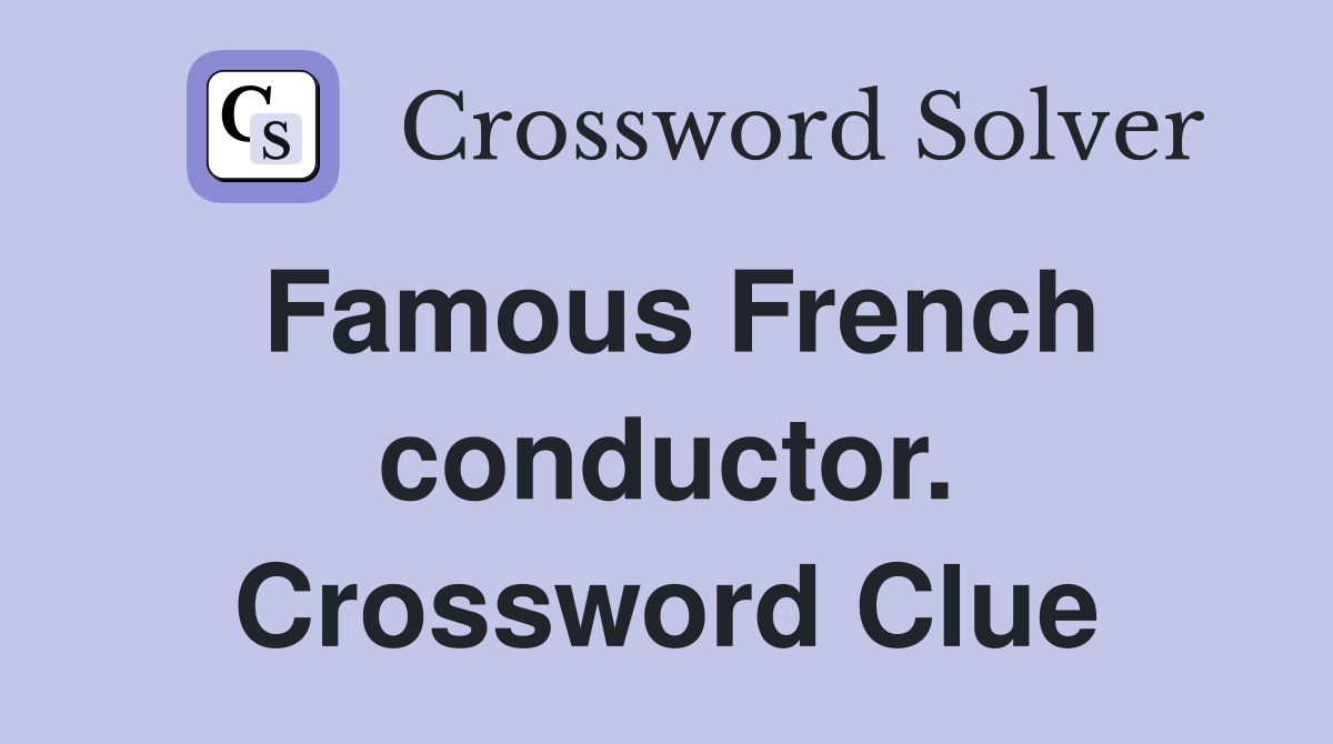 Famous French conductor. Crossword Clue