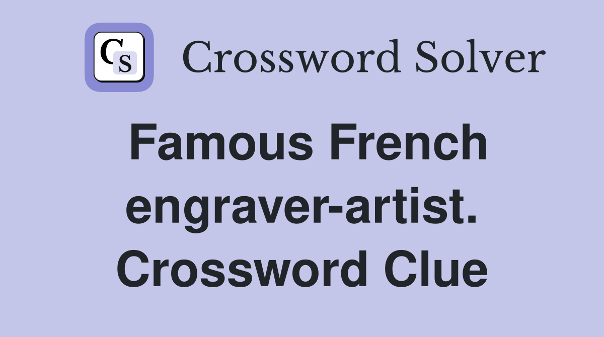 Famous French engraver-artist. Crossword Clue