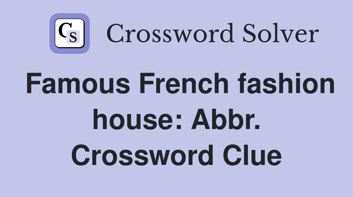 Famous French fashion house: Abbr. Crossword Clue