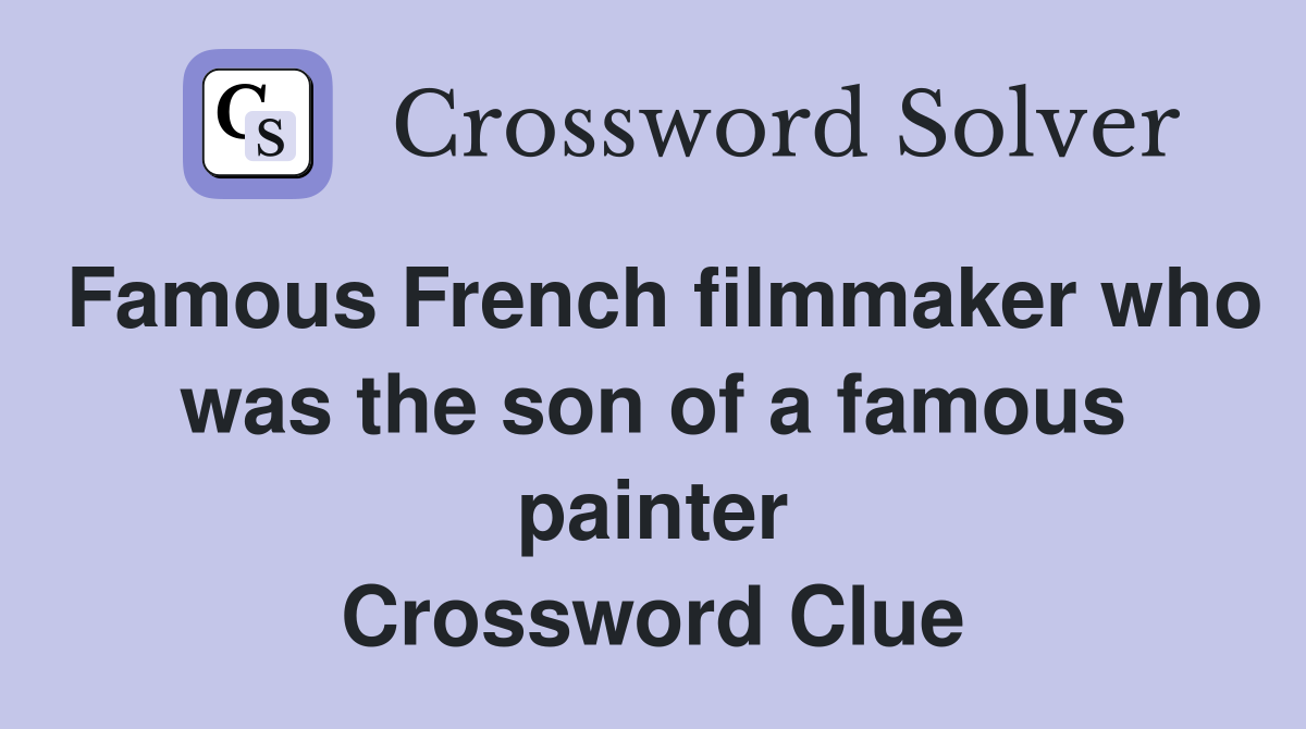 Famous French filmmaker who was the son of a famous painter Crossword Clue