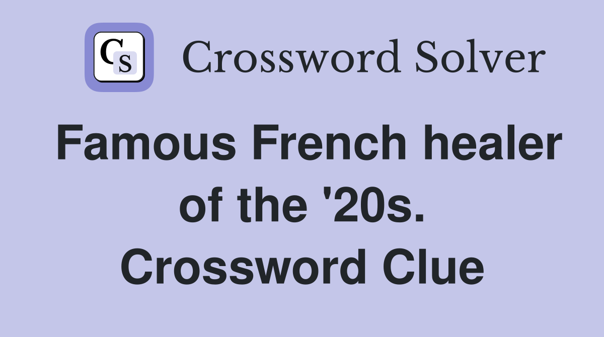 Famous French healer of the '20s. Crossword Clue