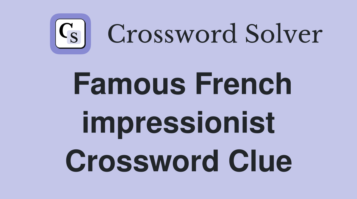 Famous French impressionist Crossword Clue