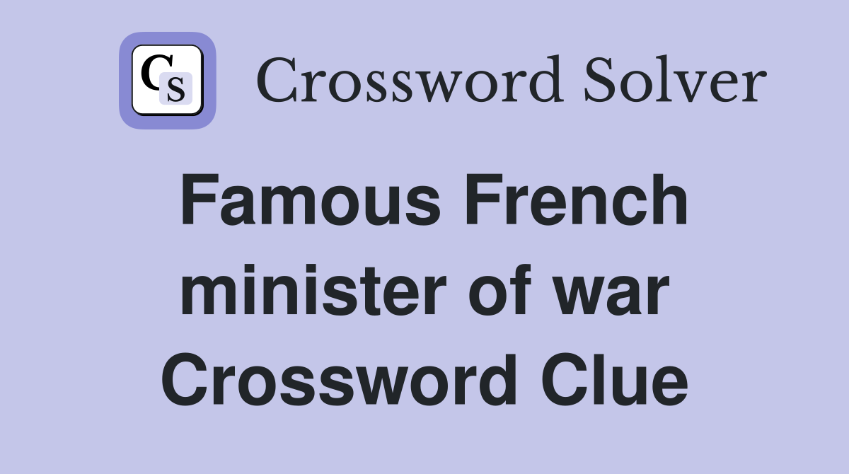 Famous French minister of war Crossword Clue