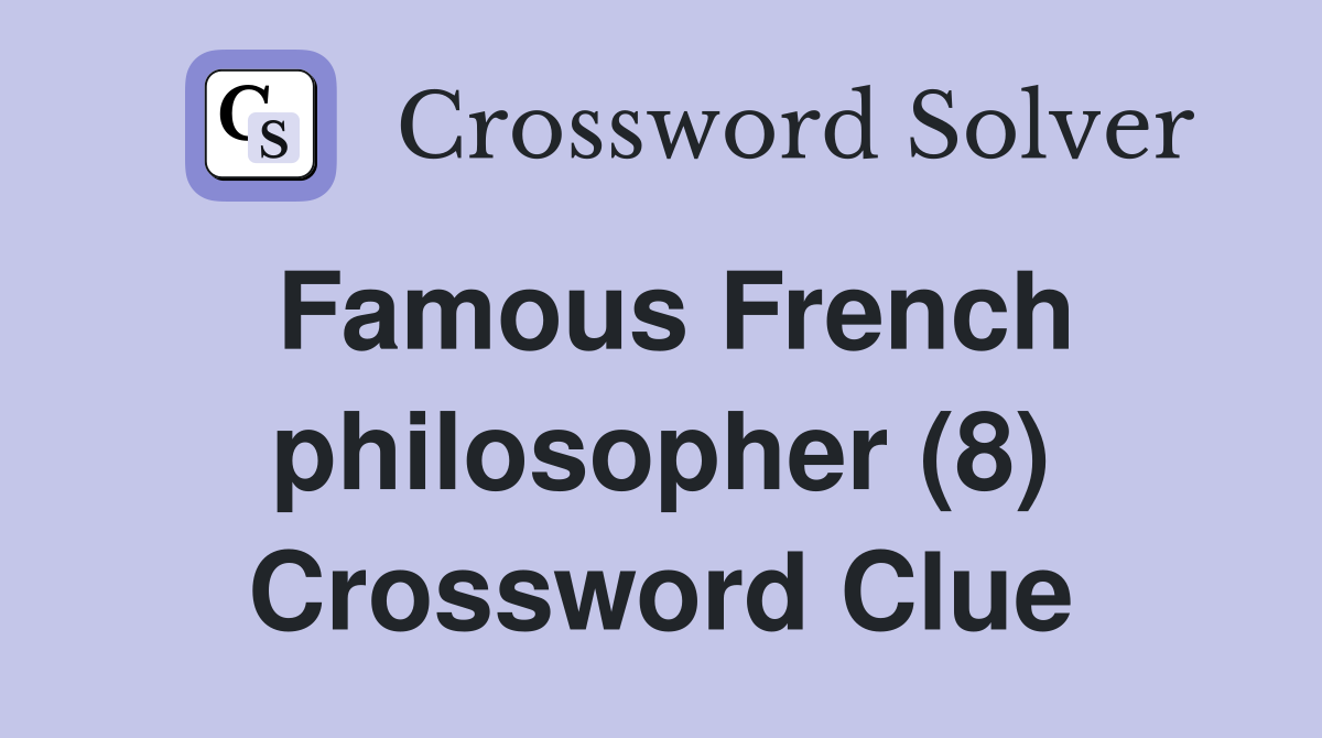 Famous French philosopher (8) Crossword Clue